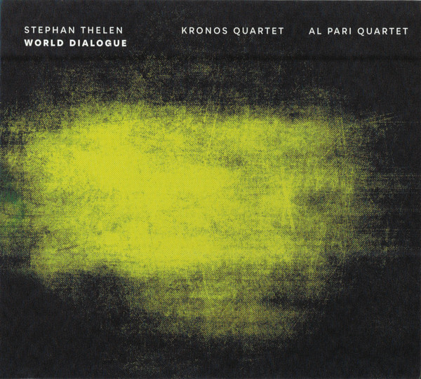 [NEW RELEASE]  STEPHAN THELEN Stephan Thelen - Kronos Quartet / Al Pari Quartet : World Dialogue (Third Stream, 2020) tinyurl.com/y5fq5x23