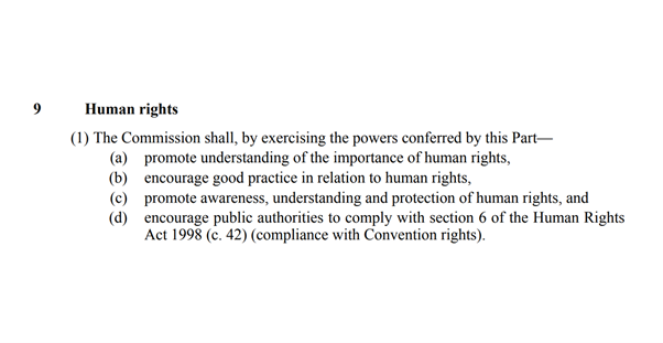 The EHRC has specific duties regarding human rights. It shall, amongst other things, promote understanding of the importance of human rights, and promote awareness, understanding and protection of human rights.