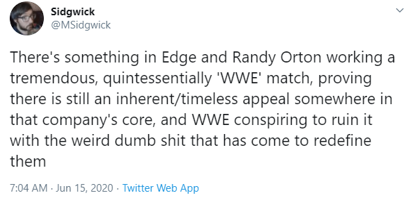 - So THE GREATEST MATCH EVER; it was taped & blemishes were removed so it can't be talked about as an actual pro wrestling match, and it also suffered from WWE's usual COVID shit like embarrassing fake crowd noise & sterile production, but it was....fine, I guess? Maybe?