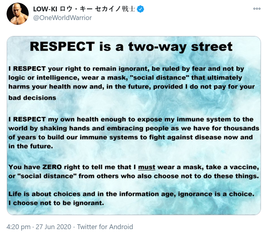 - CZW Tantrum Master Low Ki posts about "respect"; he "respects" our right to "remain ignorant" & "be ruled by fear" & we must "respect" his decision to not wear a mask, take vaccines & socially distance.....I hope Low Ki respects my decision to refer to him as a bellend.
