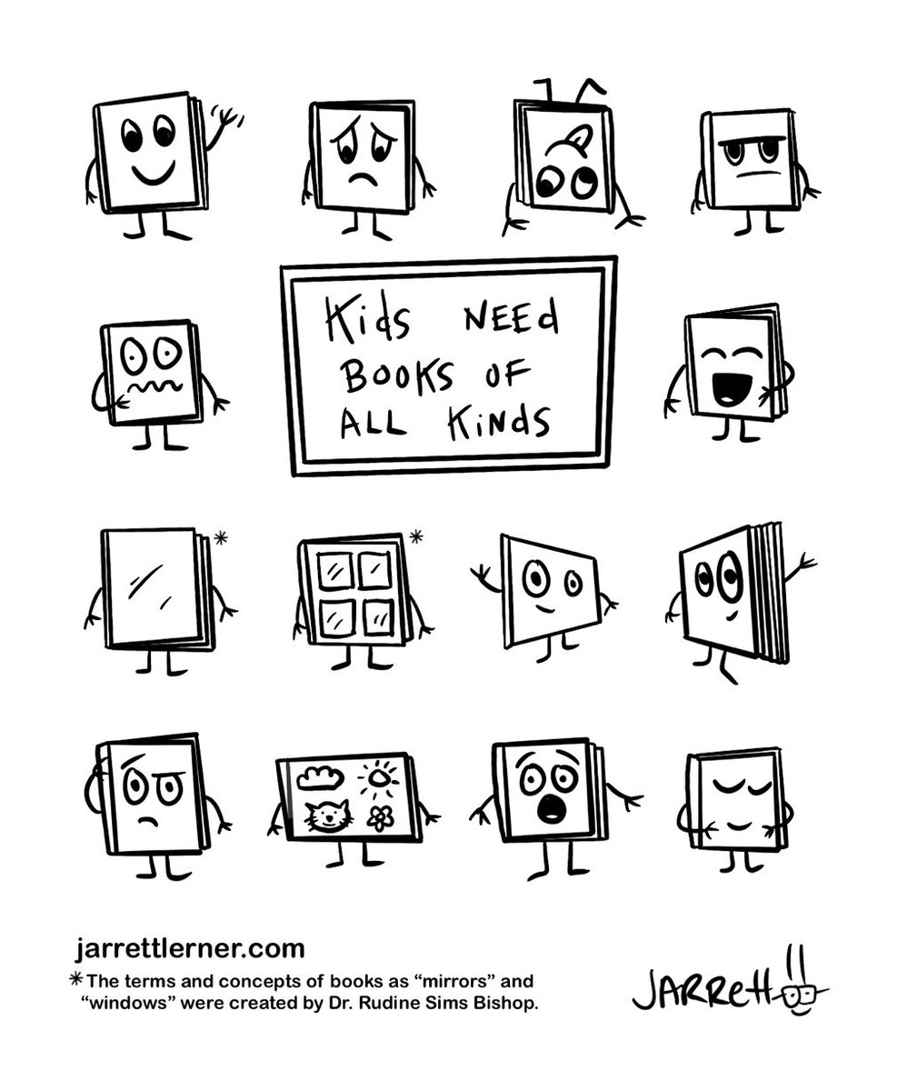 Kids need happy books, sad books, silly books, serious books, scary books, funny books, books that reflect their lives, books that show them a variety of lives different than their own, small books, big books, perplexing books, picture books, surprising books, comforting books...