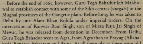 In 1665, Guru Tegh Bahadur left Makhowal (near present-day Anandpur Sahib) to visit Sikh sangats in the Gangetic plains. He was detained by the Mughals and was released by the intervention of Kanwar Ram Singh, son of Mirza Raja Jai Singh of Mewar.2/n