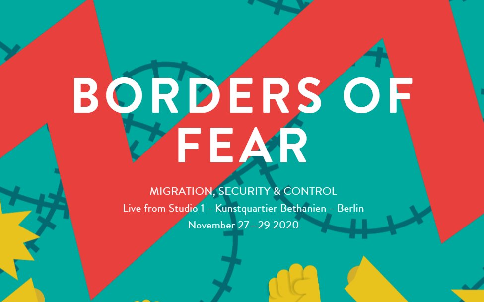 BORDERS OF FEAR
MIGRATION, SECURITY & CONTROL
Live from Studio 1 - Kunstquartier Bethanien - Berlin
November 27—29 2020