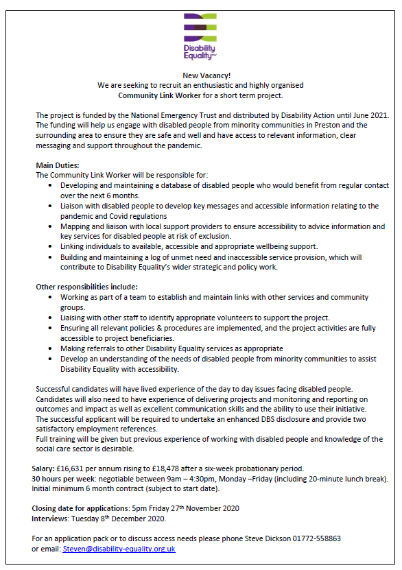 New Vacancy!
We are seeking an enthusiastic and highly organised Community Link Worker for a short term project. 
Closing date for applications: 5pm Friday 27th November 2020
For an application or to discuss needs call Steve 01772558863 or Steven@disabili…-equality.org.uk