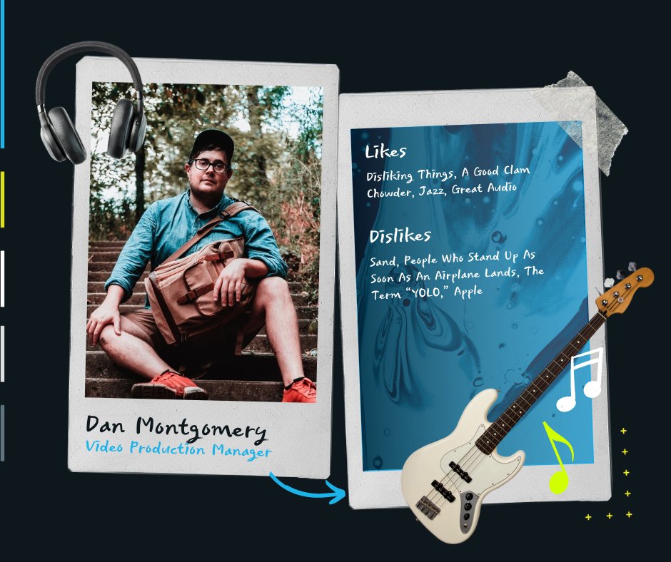 You need video? You go to Dan. But when Dan's not making films, he's enjoying clam chowder, jazz music, and great audio.

Dan doesn't like to not like things... but when he does... it's things like the term "YOLO" and sand that he can live without.