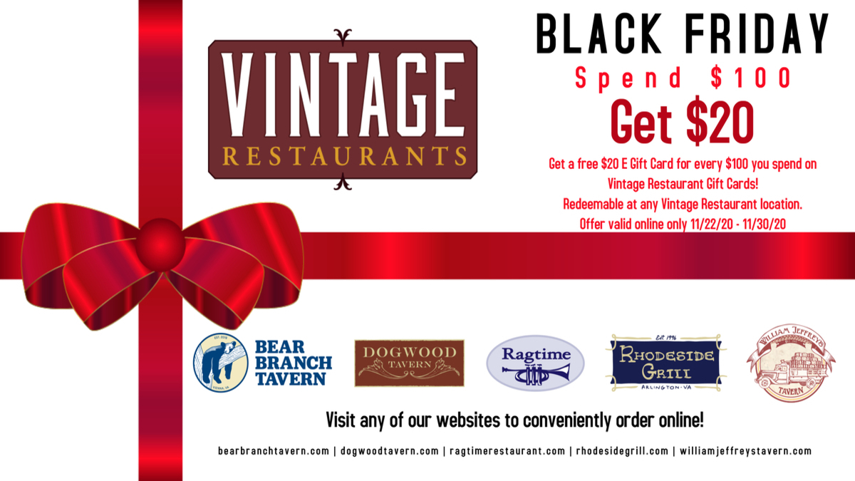 Black Friday is early....and we have the free gift cards to prove it! Get a free $20 bonus gift card for every $100 you spend on gift cards with your favorite Vintage Restaurants 
<a href="/DogwoodTavern/">Dogwood Tavern</a> <a href="/BearBranchT/">Bear Branch Tavern</a> <a href="/wjtavern/">William Jeffrey's</a> 
 <a href="/RagtimeInfo/">Ragtime Restaurant</a> 
swipeit.com/product/527/rh…