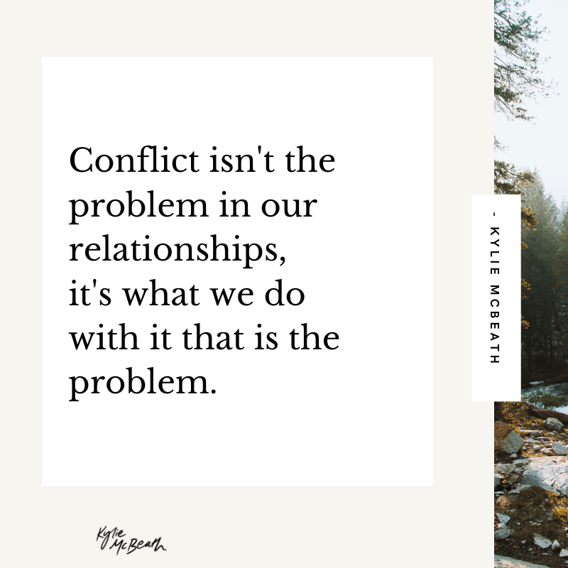The problem isn’t the conflict, my friends. It’s how we handle it, and move through it that is the challenge.