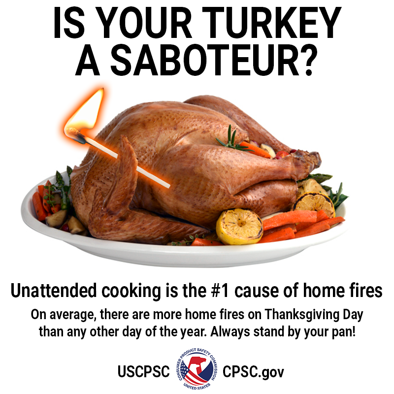 A cooked turkey holding a matchstick. The text reads: Is your turkey a saboteur? Unattended cooking is the n#1 cause of home fires. On average, there are more home fires on Thanksgiving Day than any other day of the year. Always stand by your pan.