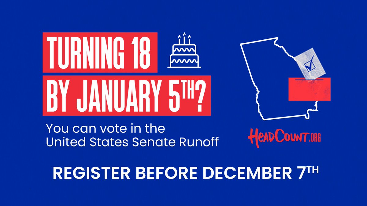 Image may contain: ‎text that says '‎TURNING 18 BY JANUARY 5TH? You can vote in the United States Senate Runoff REGISTER BEFORE DECEMBER 7TH HeADCOUNT.ORG‎'‎ .