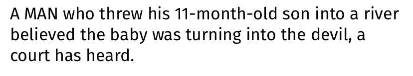 ‘A man who threw his 11-month-old son into a river believed the baby was turning into the devil....the defendant had suffered from mental health problems throughout his life and at 17 was sectioned and diagnosed with psychosis related to cannabis use.’ https://www.theboltonnews.co.uk/news/1889...