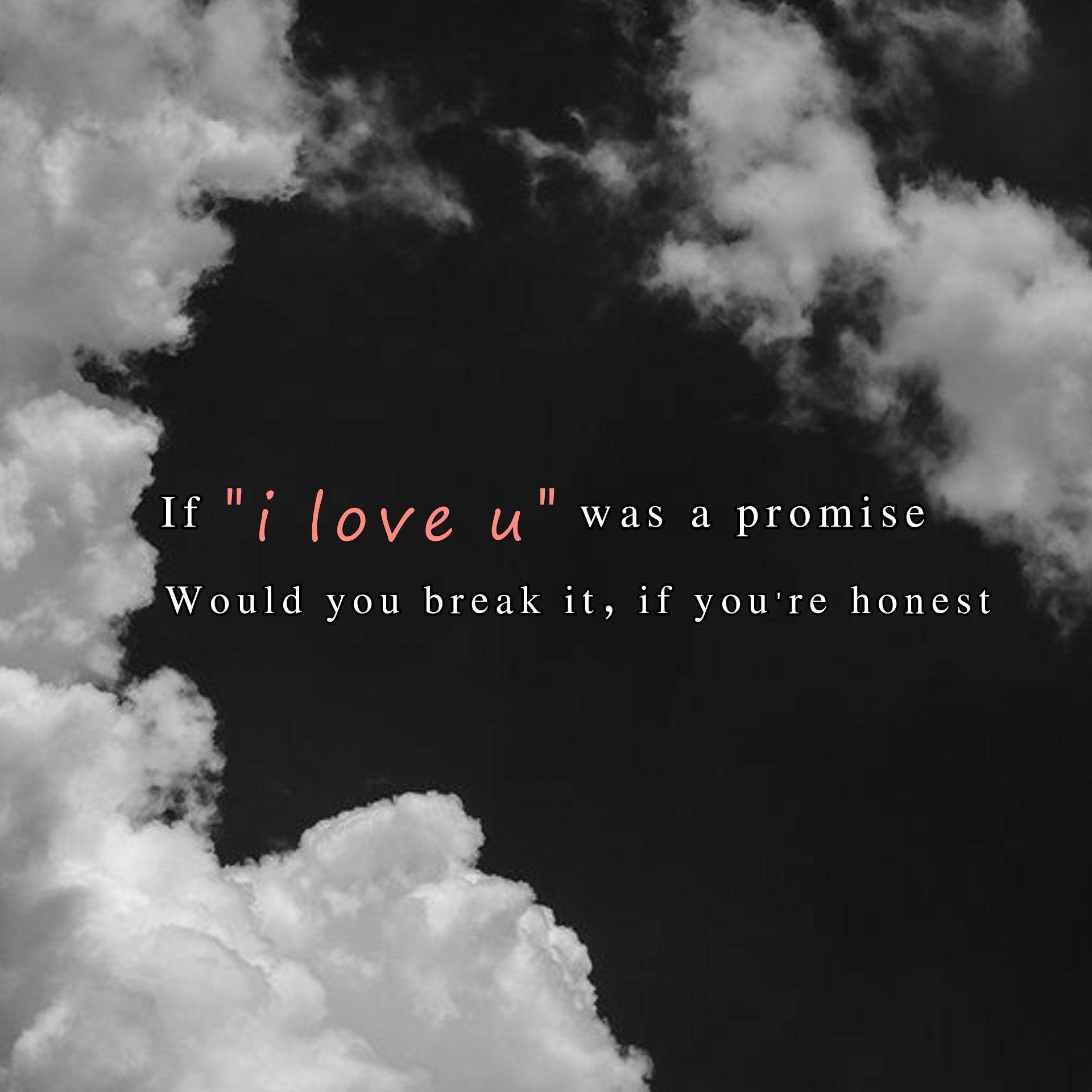 if i love you was a promise would you break it if you're honest