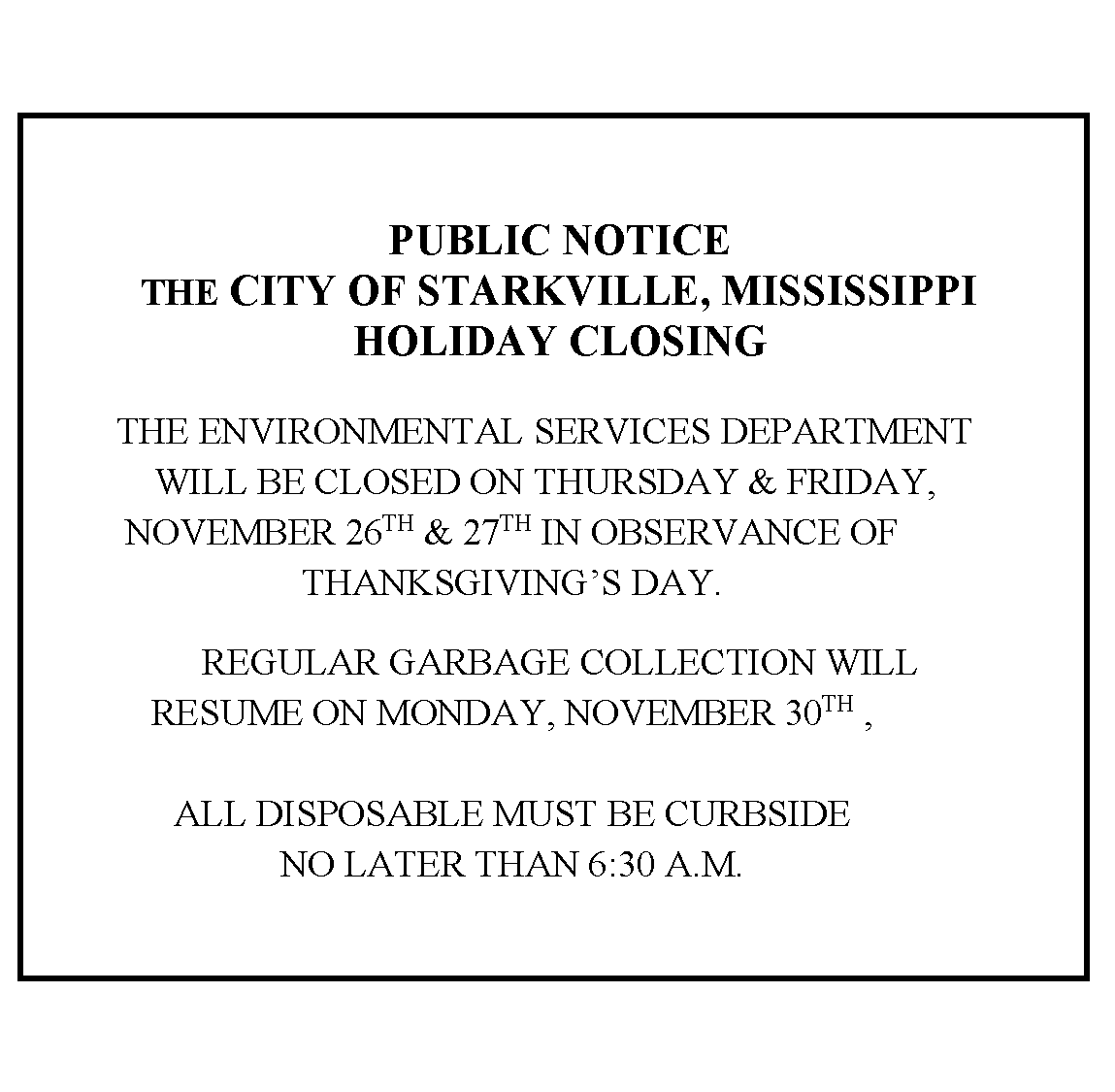 City offices will be closed on November 26th and 27th in observance of the Thanksgiving holiday.  Essential services will remain available throughout this time.

Regular garbage collection will resume on Monday, November 30th.

<a href="/CoS_Sanitation/">StarkvilleSanitation</a> <a href="/COStarkville/">City of Starkville</a>