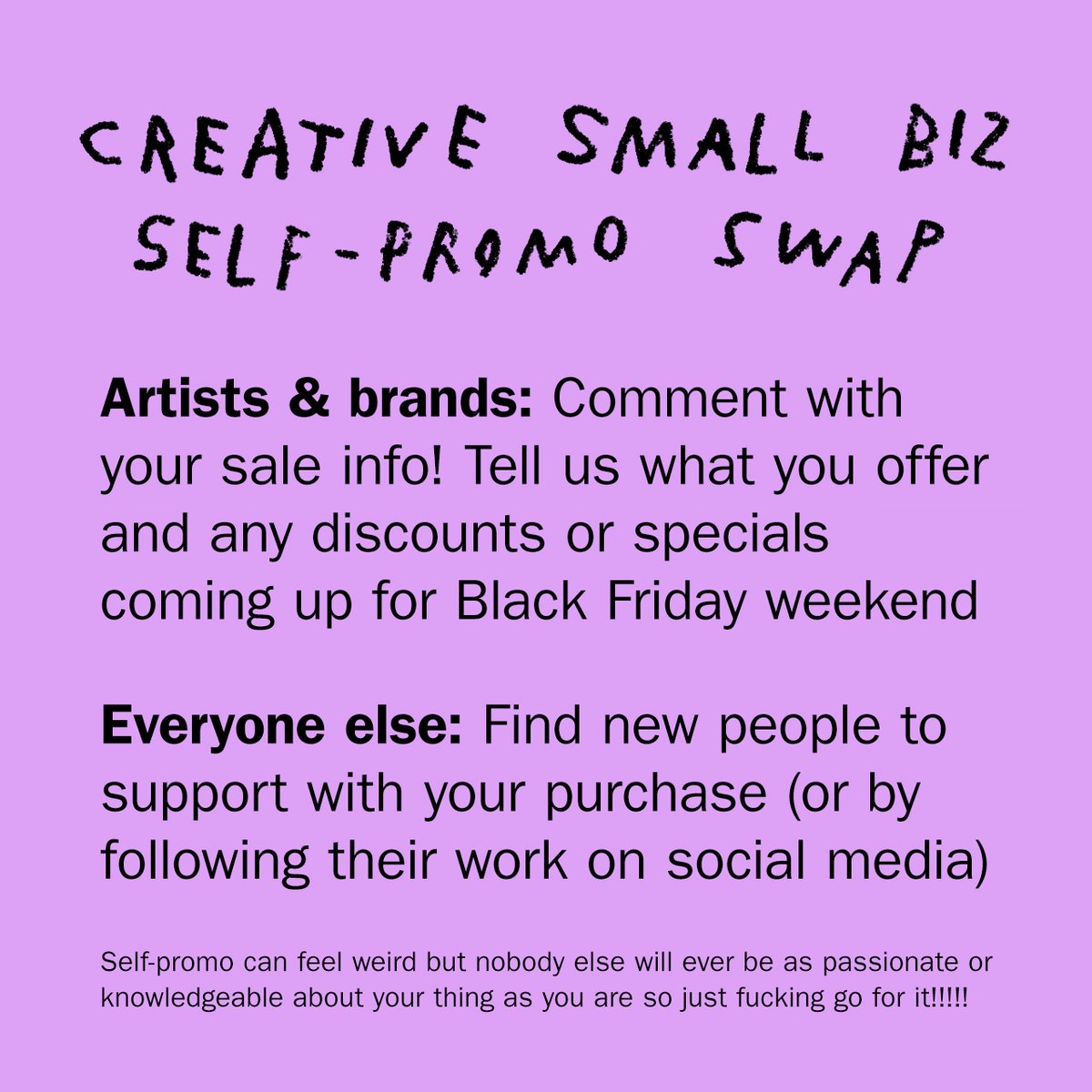 Artists & brands: Comment with your sale info! Tell us what you offer and any discounts or specials coming up for Black Friday weekend

Everyone else: Find new people to support with your purchase (or by following their work on social media)

Self-promo can feel weird but nobody else will ever be as passionate or knowledgeable about your thing as you are so just fucking go for it!!!!!