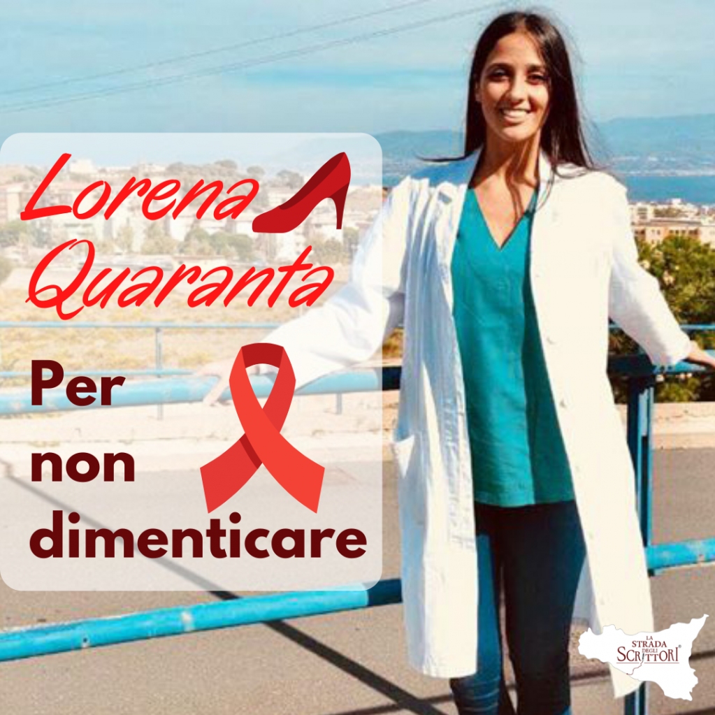 Oggi, nella giornata internazionale per l'eliminazione della violenza contro le donne, la Strada degli Scrittori vuole ricordare Lorena Quaranta, giovane dottoressa favarese uccisa a Furci Siculo il 31 marzo scorso dal proprio fidanzato.