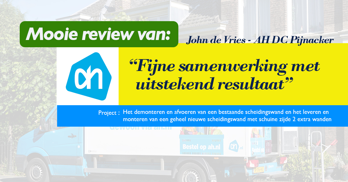 Review Roma van John de Vries van Albert Heijn DC Pijnacker: 
"Fijne samenwerking met een uitstekend resultaat"

Project: het demonteren en afvoeren van een bestaande scheidingswand, leveren en monteren van een geheel nieuwe scheidingswand met schuine zijde en 2 extra wanden 
#AH
