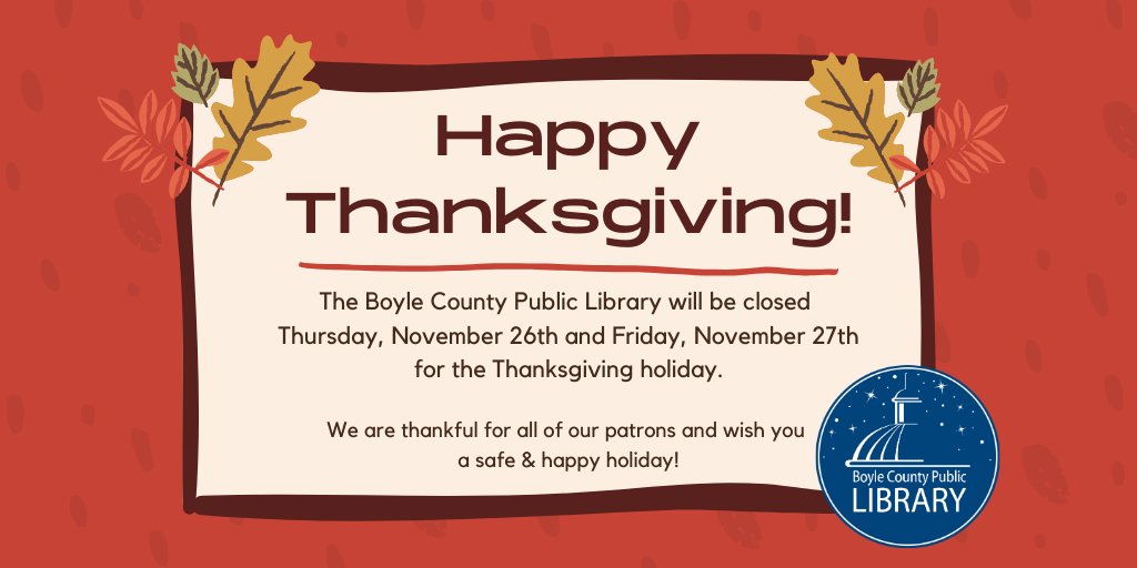 The Library we'll be closed on Thursday &amp; Friday for Thanksgiving. Even though we'll be closed, our digital collection is always available. Go to boylepublib.org/emedia for more info.