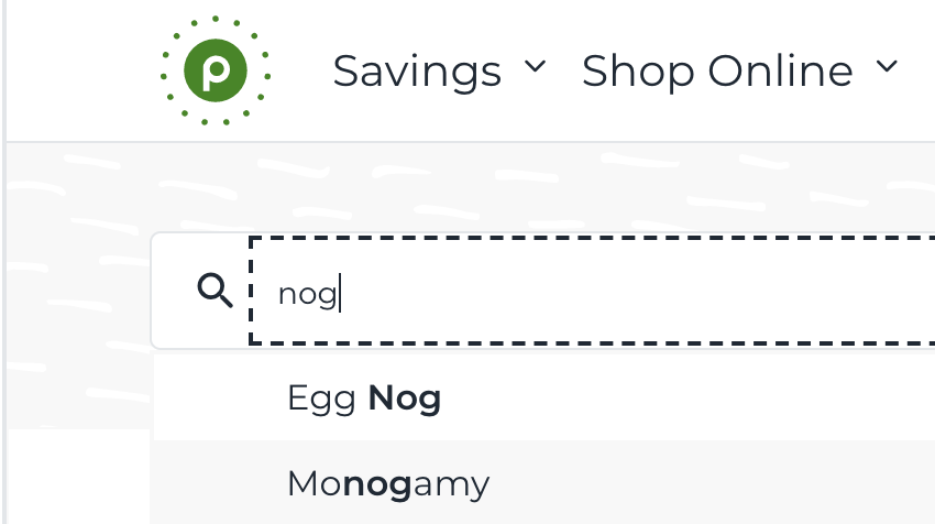 A screenshot of a Publix search page that demonstrates me, searching for "nog" (for the holiday season), surprised to see that the next suggested result is "monogamy"