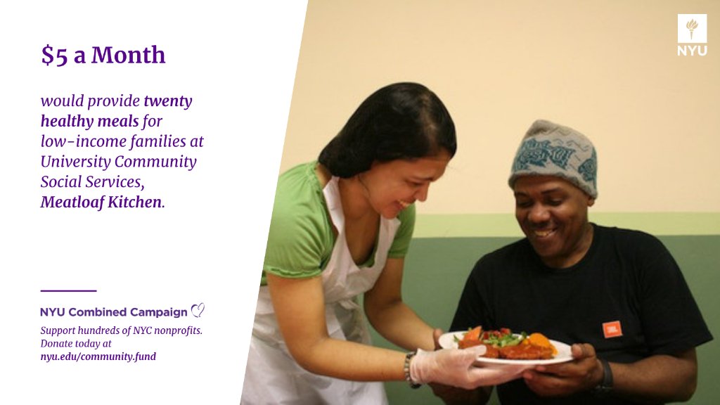Photo of a person serving another person a meal on the right. Text on the left that reads: $5 a month would provide twenty healthy meals for low-income families at University Community Social Services, Meatloaf Kitchen. NYU Combined Campaign. Support hundreds of NYC non profits. Donate today at http://spr.ly/6012HGs5E.