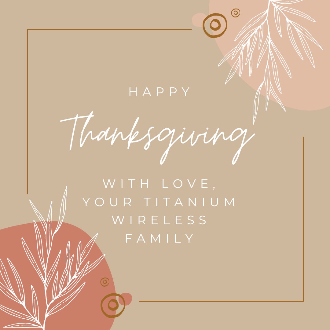 Wishing everyone a Happy Thanksgiving! We are grateful for our customers, our employees, &amp; our community. Whether you drop your phone into a vat of gravy or it's a turkey fried iPad incident, we'll be ready. 365 days a year. #titaniumwireless #disruptingthetelecomindustry