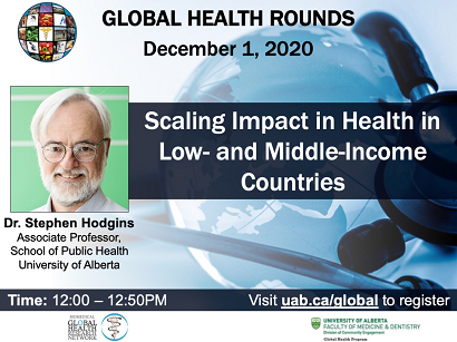 Please join us for Global Health Rounds:  
Scaling Impact in Health in Low and Middle Income Countries with Dr. Stephen Hodgins, Associate Prof., School of Public Health

Tues. Dec. 1, 2020, 12:00 pm - 12:50 pm MST via Zoom
To register go to uab.ca/global
