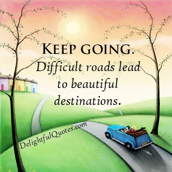 Difficult roads lead to beautiful destinations - Delightful Quotes delightfulquotes.com/difficult-road…