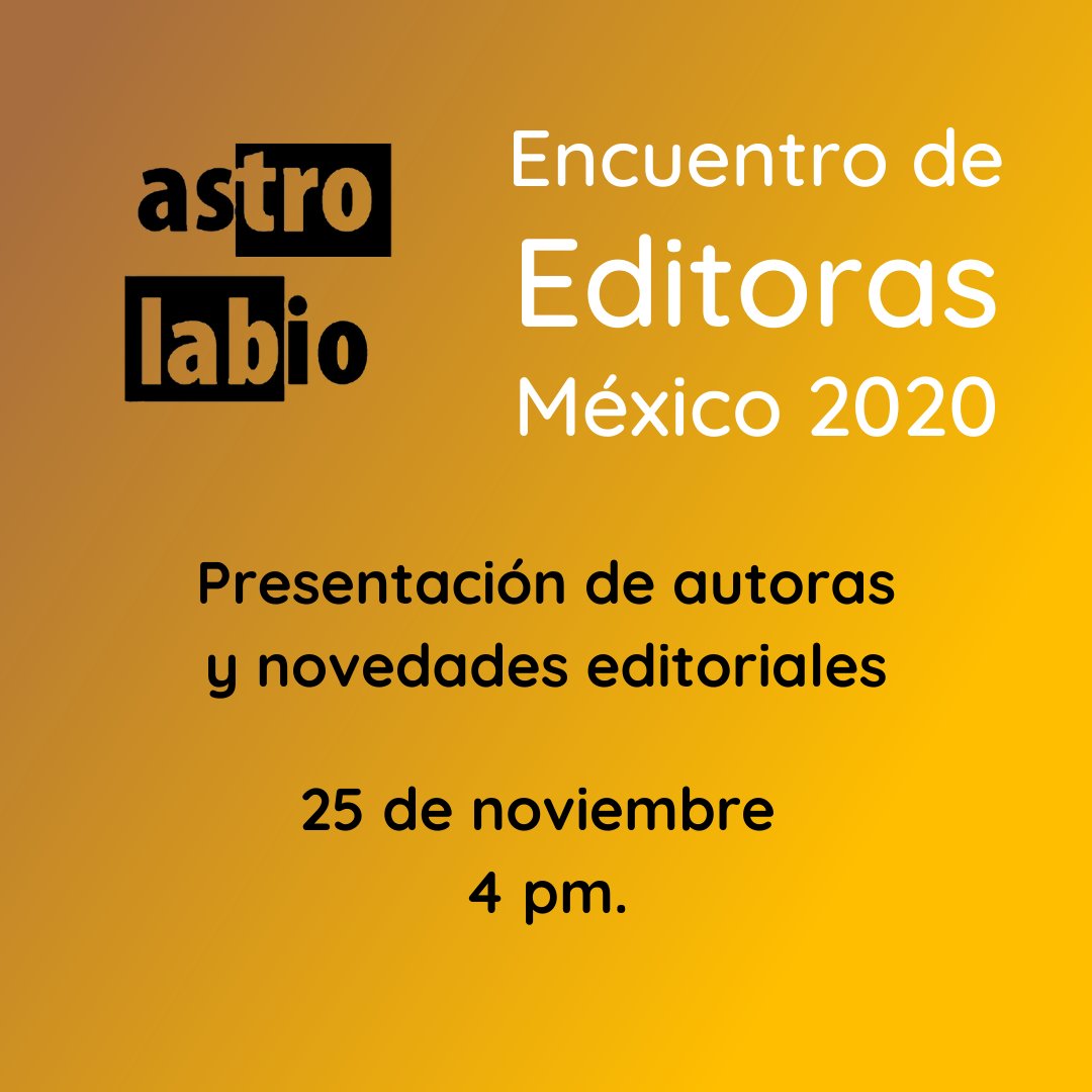 astrolabioed's tweet photo. Hoy estaremos en el #EncuentrodeEditorasMéxico2020, donde presentaremos a nuestras queridas autoras y varias novedades de Astrolabio. La transmisión será a las 4 pm. en la página de Facebook Coordinación Nacional de Literatura https://t.co/vRlQbl84uO