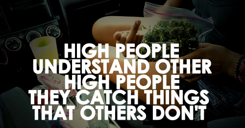 High people understand other high people. They catch things that others don’t. #Vaporizers #smoke #Vape #health #Weed #indica #Cannabis #kush #marijuana #Kickstarter #shadedco