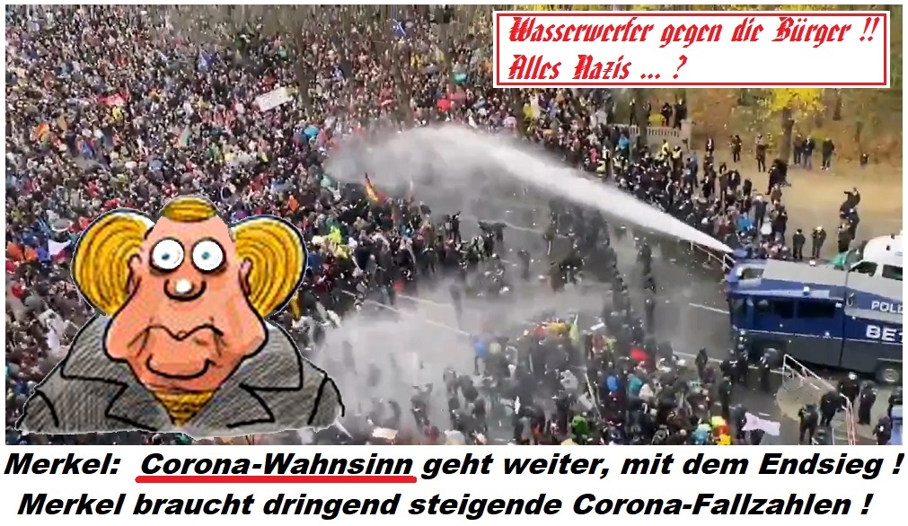 RolfBoese's tweet photo. Merkel:  Corona-Wahnsinn geht weiter … mit dem Endsieg 
Die Merkel braucht dringend steigende Corona-Fallzahlen … 
Wasserwerfer gegen die Bürger !!   Alle Nazis … ? 
#Virus - #Ermächtigungsgesetz - #MerkelMussWeg -  #NoGroKo - #Merkelland https://t.co/k2dMN3YuHI