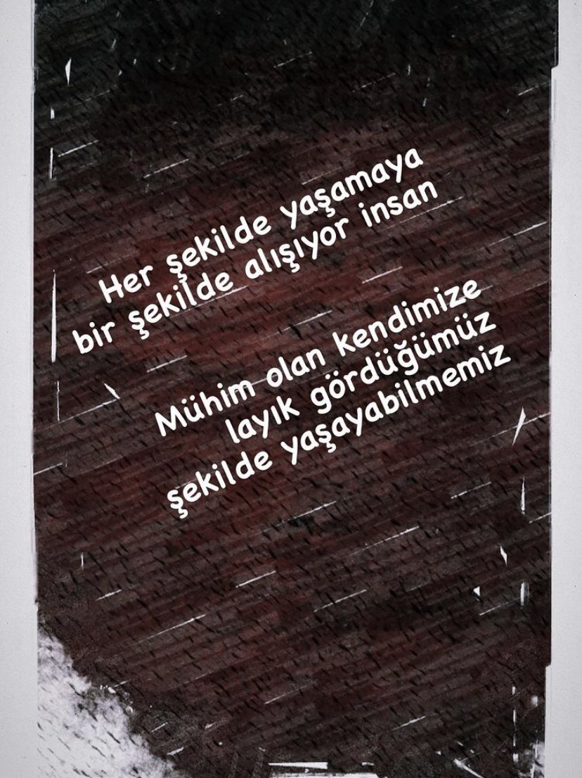 Başkaları sana layık görmüyorsa sen kendine ve herkese değer gör