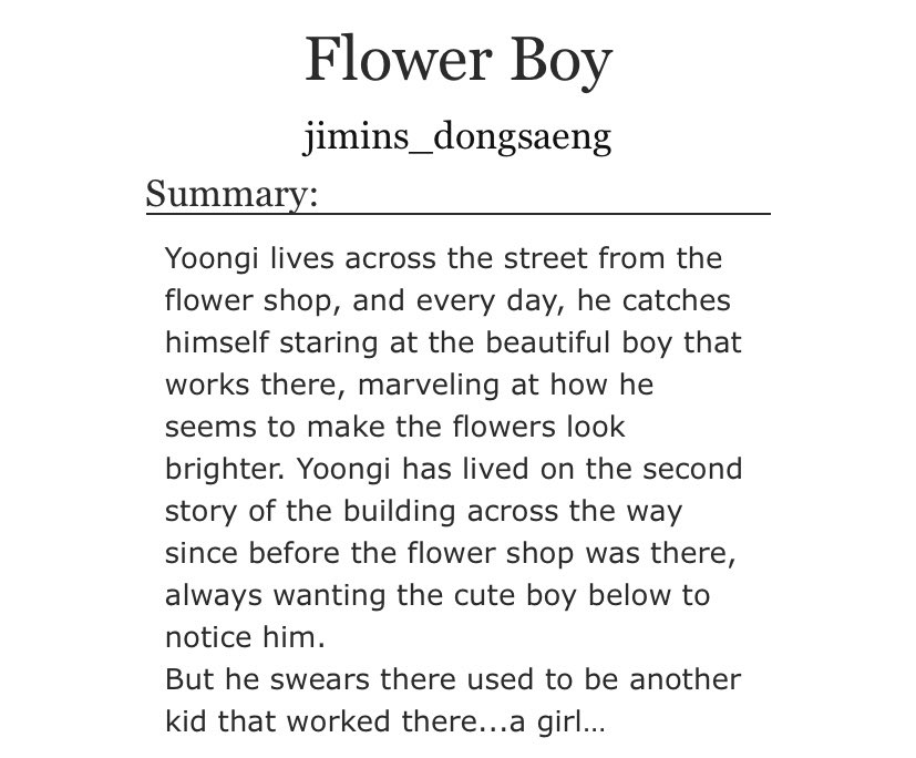 — Flower boy [jimins_dongsaeng]• 4 chapters• 17262 words • Trans! Hoseok is always great;  underrated but amazing• I want what they have • It’s so cute I cried   https://archiveofourown.org/works/6881482/chapters/15699046