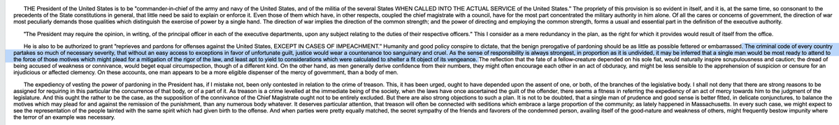 Alexander Hamilton said the purpose of the pardon power was to mitigate the cruelty of criminal punishments in “unfortunate” cases. (Federalists papers 74)Fact: 18th century punishments included stuff like hanging, branding, whipping, without "easy access to exceptions.” 6/