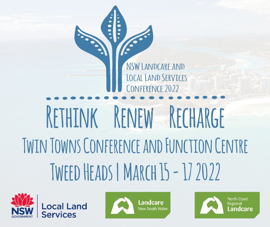 🌱 NSW LANDCARE &amp; LOCAL LAND SERVICES CONFERENCE 2022: RETHINK, RENEW, RECHARGE 🌱

 <a href="/llsnsw/">Local Land Services</a> &amp; <a href="/LandcareNSW/">Landcare NSW</a> are excited to announce the NSW Landcare and Local Land Services Conference is heading to Tweed Heads in 2022.
15-17 March at the Twin Towns Conference &amp; Function Centre.