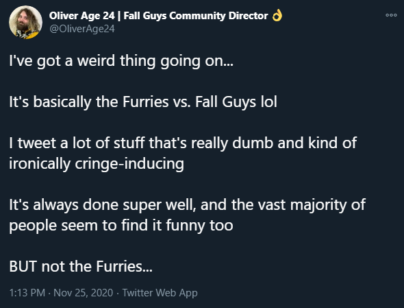 So we're really going to sit here and let this clown demonize an entire subculture because people don't like HIS jokes... so naturally it's them v. the brand?The furry community is one of the nicest I've ever had the pleasure of interacting with, so I did some sleuthing...