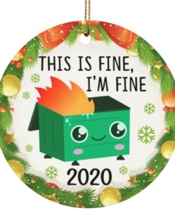 9. Reflecting the general assessment of this year, there are commemorative dumpster fires galore. Most of them have the same quote, a variation on everyone's favorite coffee-sipping dog cartoon.