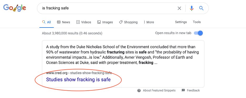 Let’s ask Google a simple question: “Is fracking safe?” Here’s what we get: a “Featured Snippet.” Lo & behold, fracking’s safe! Look, the source even carries a .org—another sign of authority. (Not! If you want to know why, Google me, my coauthor Ziv, and NYT).
