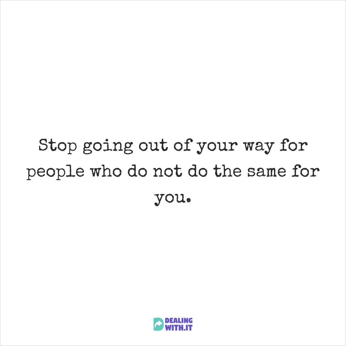 dealingwith_it's tweet photo. Stop going out of your way for someone who wouldn't do the same.
#mentalhealth #anxiety #dealingwithit #wellness #health #wellbeing #positive #qoutes #motivational #positivity #love #relationship #selflove #empathy #stress #happiness #sharingiscaring #selfcare https://t.co/JRziKxWQLK