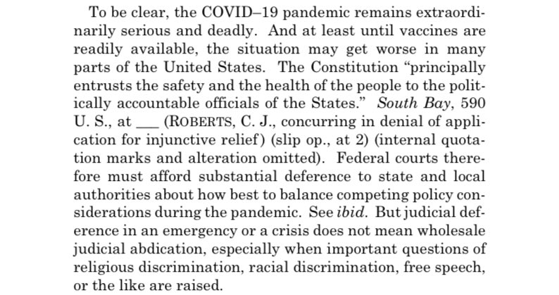 Kavanaugh also seems to have run out of patience for CJR."But judicial deference in an emergency or a crisis does not mean wholesale judicial abdication, especially when important questions of religious discrimination, racial discrimination, free speech, or the like are raised."