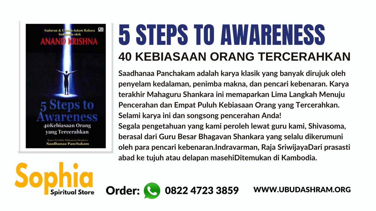5 STEPS TO AWARENESS  - 40 KEBIASAAN ORANG TERCERAHKAN Saadhanaa Panchakam adalah karya klasik yang banyak dirujuk oleh penyelam kedalaman, penimba makna, dan pencari kebenaran. 
Segera dapatkan bukunya di 0822 4723 3859