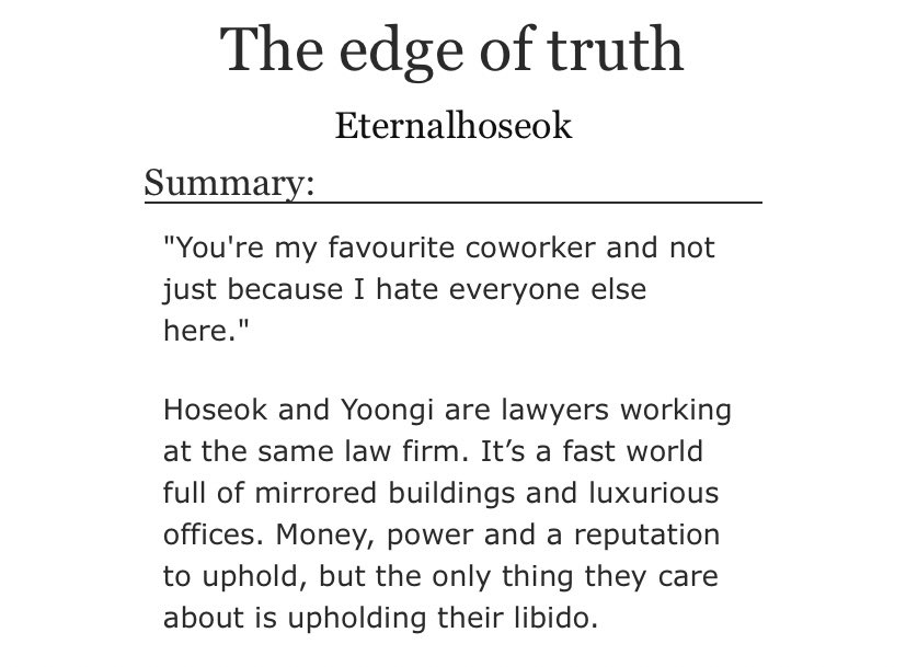 — the edge of truth [Eternalhoseok] • NSFW • one chapter• 6430 words • Lawyers sope • If I understand it correctly they’re in  Amsterdam • They’re just horny 24/7 aight   https://archiveofourown.org/works/15837609?view_adult=true