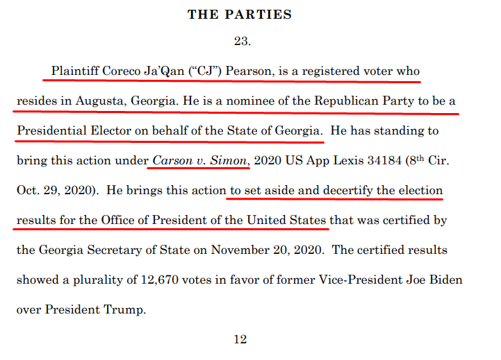 GEORGIA LAWSUITPlaintiff Coreco Ja’Qan (“CJ”) Pearson, is a registered voter who resides in Augusta, Georgia. He brings this action to set aside and decertify the election results for the Office of President of the United States.