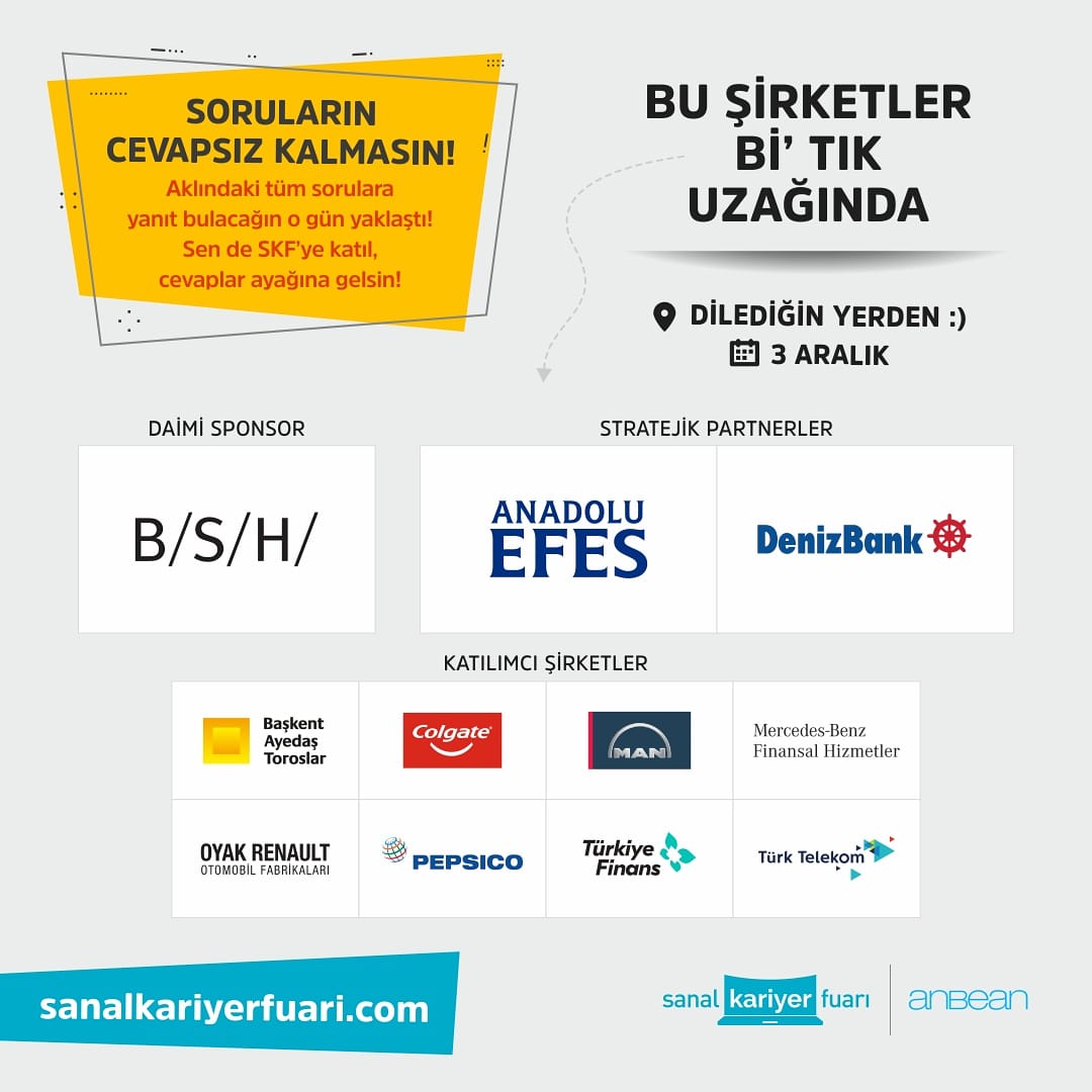Aklındaki tüm sorulara yanıt bulacağın o gün yaklaştı!3 Aralık’ta @anbeantanitim tarafından gerçekleşecek Sanal Kariyer Fuarı’nda,11 lider şirketle dilediğin yerden görüşüp,yöneticileriyle tanışabilirsin.
sanalkariyerfuari.com üzerinden hemen kaydol, soruların cevapsız kalmasın