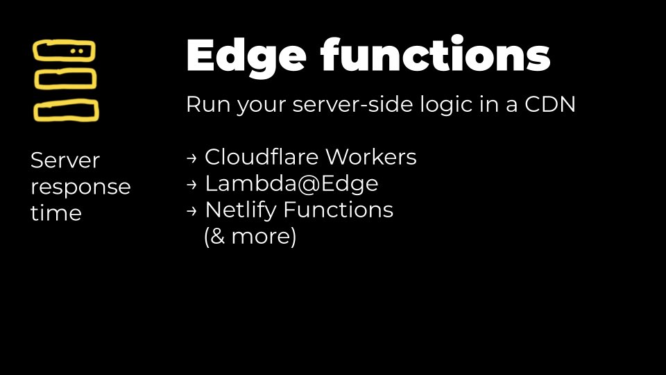 3) Edge functions:— Cloudflare Workers:  https://workers.cloudflare.com&nbsp;— Lambda@Edge:  https://aws.amazon.com/lambda/edge/&nbsp;— Netlify functions:  https://www.netlify.com/products/functions/