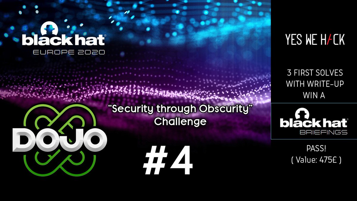 yeswehack's tweet image. #4th DOJO CHALLENGE: &quot;Security through Obscurity&quot; 
3 first valid solves win a pass for @BlackHatEvents Europe Briefings Dec 9-10 2020!
Rules:
yeswehack.com/programs/dojo

#hackerschallenge #crackme #BlackHat #BugBounty