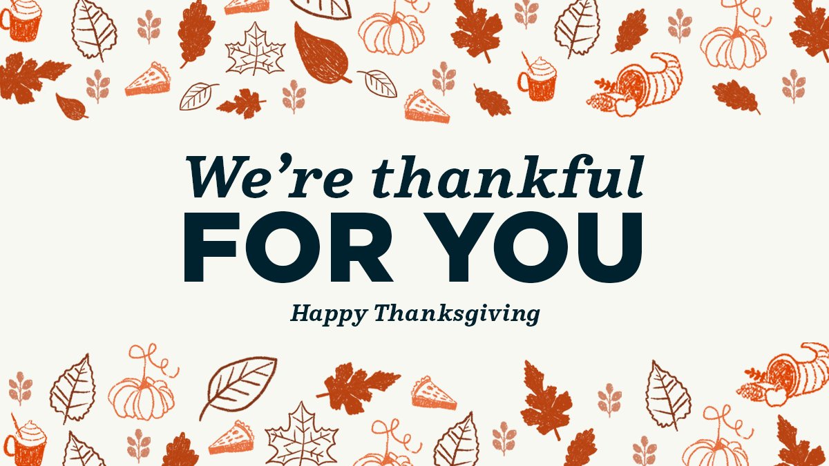 We're thankful for you. Happy Thanksgiving