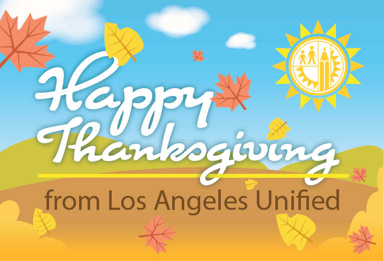 A special thank you to our students, employees, families, and our entire <a href="/LASchools/">Los Angeles Unified</a> family for everything you do every day. Wishing everyone a safe, healthy and Happy Thanksgiving.
