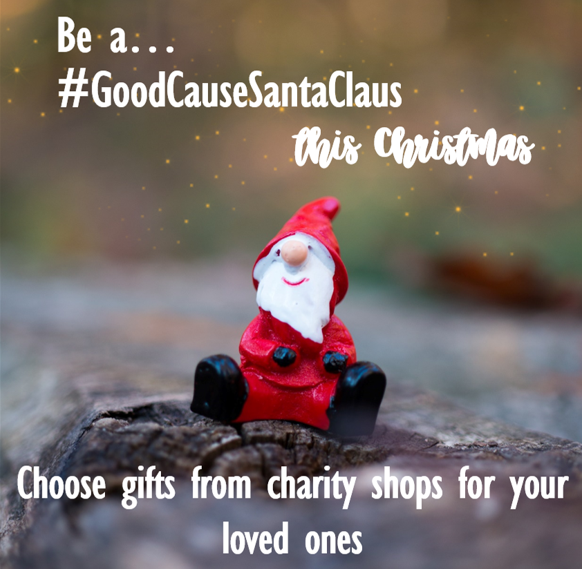 Be a #GoodCauseSantaClaus this festive season and choose gifts for your loved ones from charity shops! 

You will be helping the environment, raising vital funds for amazing causes and you'll discover unique treasures!