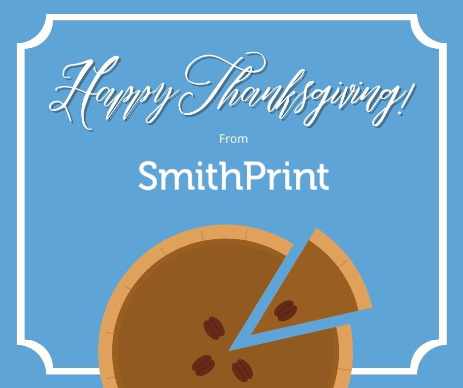 SmithPrint's tweet image. Happy Thanksgiving from SmithPrint! Enjoy an extra slice of pecan pie today, you deserve it!