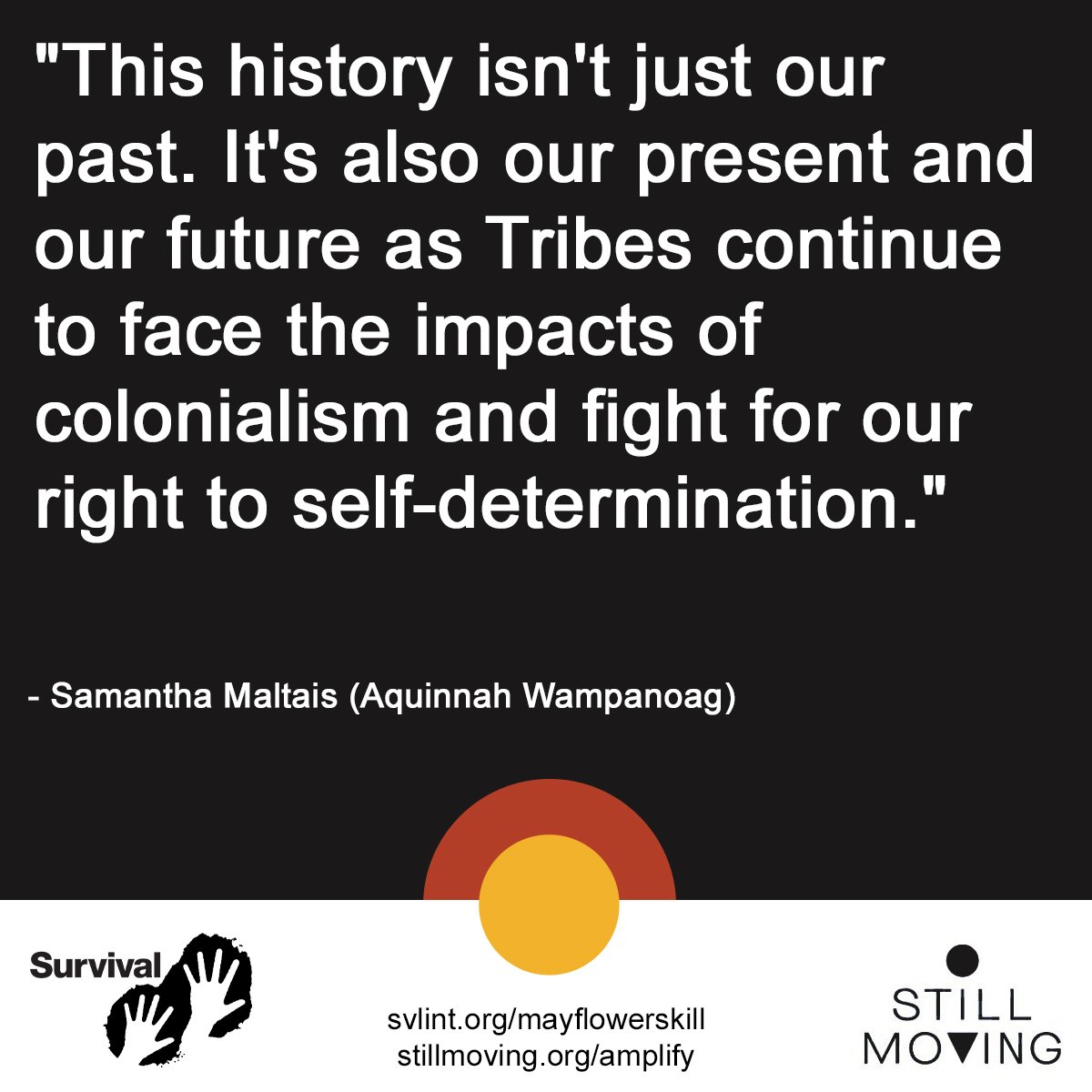 'This history isn't just our past. It's also our present and our future as Tribes continue to face the impacts of colonialism and fight for our right to self-determination.' - Samantha Maltais (Aquinnah Wampanoag) #DecolonizeHistory #ColonizationKills #MayflowersKill #NoNewWorlds