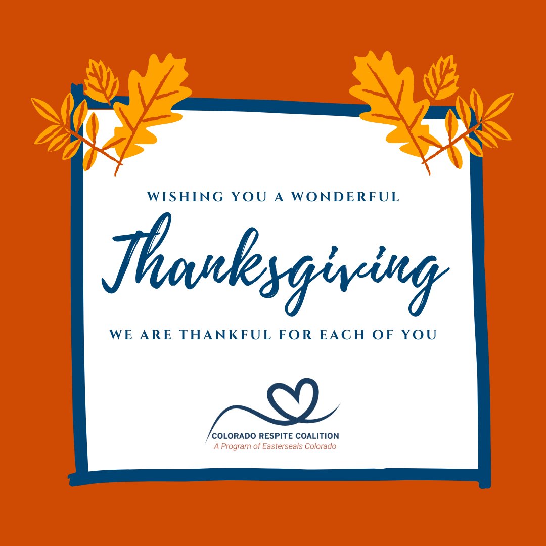 Don't forget about yourself this Thanksgiving! Taking care of your own needs is important, too. We are thankful for each of you. Happy Thanksgiving from your friends at Colorado Respite Coalition!