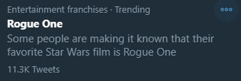 Entertainment franchises · Trending Rogue One Some people are making it known that their favorite Star Wars film is Rogue One